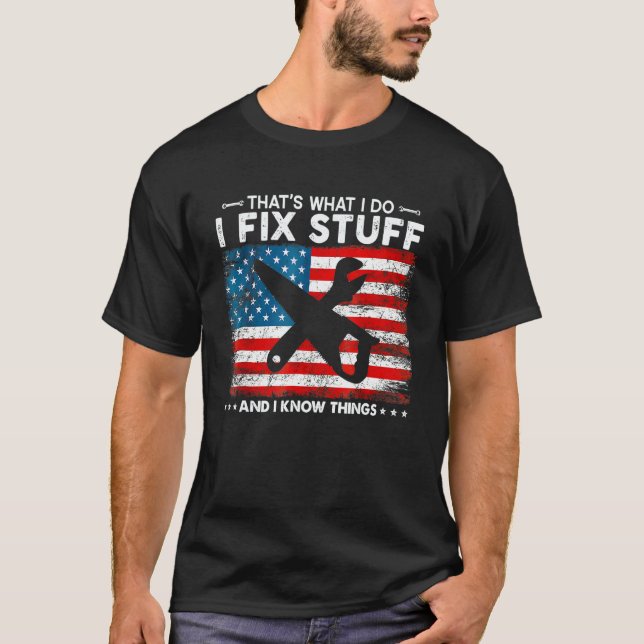 That's What I Do I Fix Stuff And I Know Things Ame T-Shirt (Vorderseite)