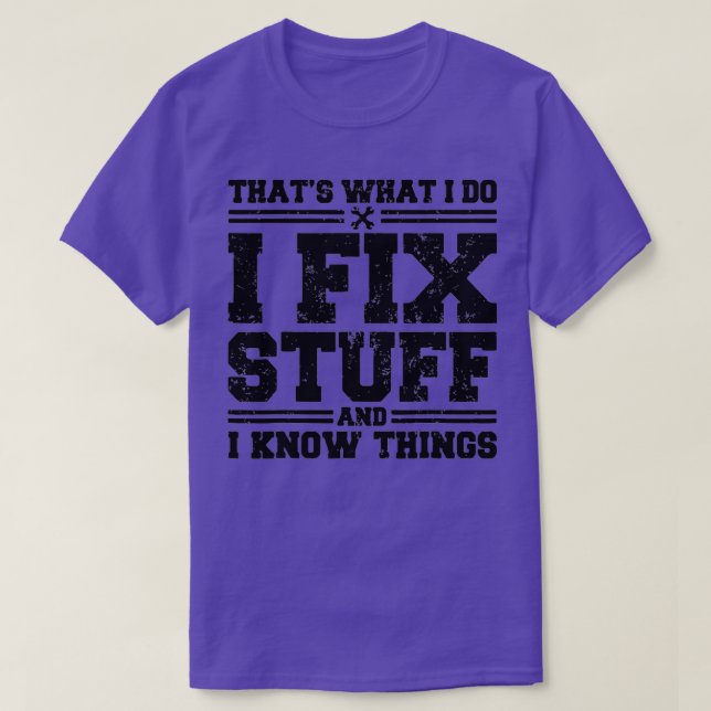 That's What I Do I Fix Stuff And I Know Things Fun T-Shirt (Design vorne)