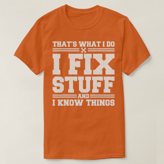 Thats What I Do I Fix Stuff And I Know Things Funn T-Shirt (Design vorne)
