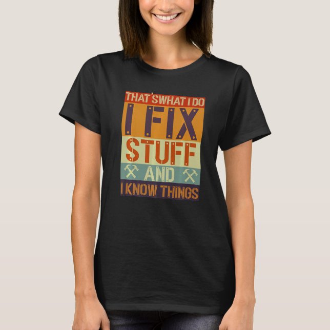 That's What I Do I Fix Stuff And I Know Things Mec T-Shirt (Vorderseite)