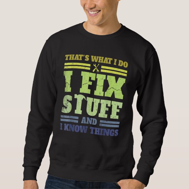 That's What I Do I Fix Stuff And I Know Things  Sa Sweatshirt (Vorderseite)