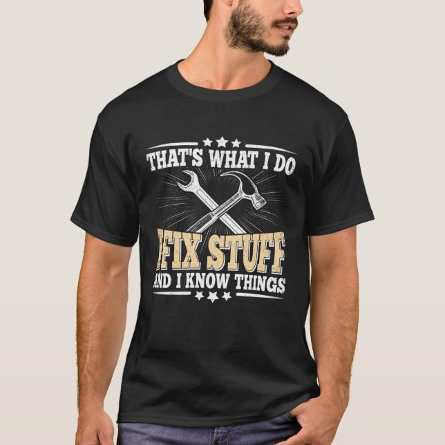 That's What I Do I Fix Stuff And I Know Things  Sa T-Shirt (Vorderseite)