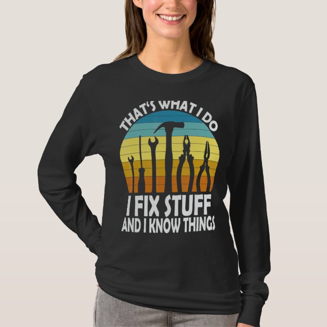 That's What I Do I Fix Stuff And I Know Things Say T-Shirt (Vorderseite)