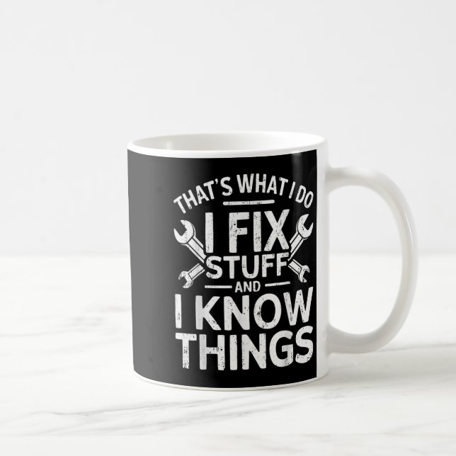That's What I Do I Fix Stuff And I Know Things Shi Kaffeetasse (Rechts)