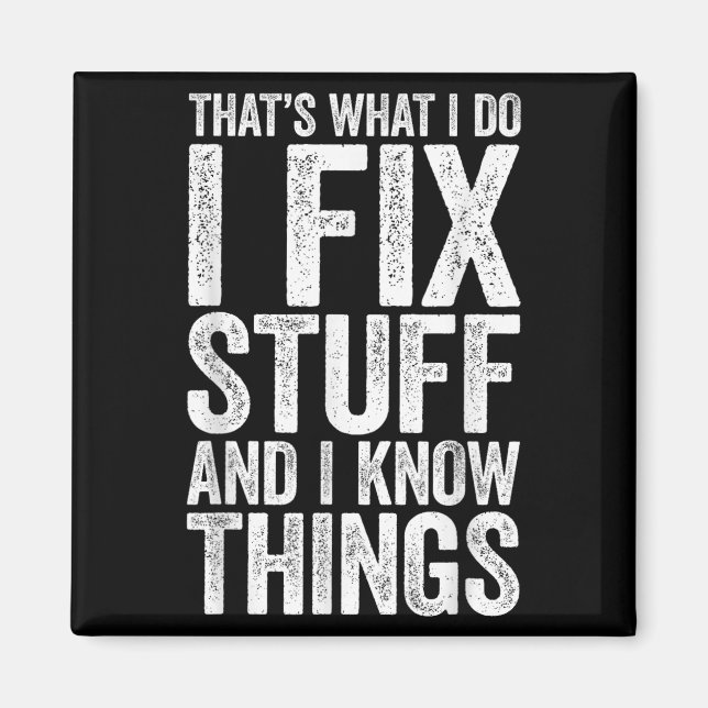 That's What I Do I Fix Stuff And I Know Things Shi Magnet (Vorne)