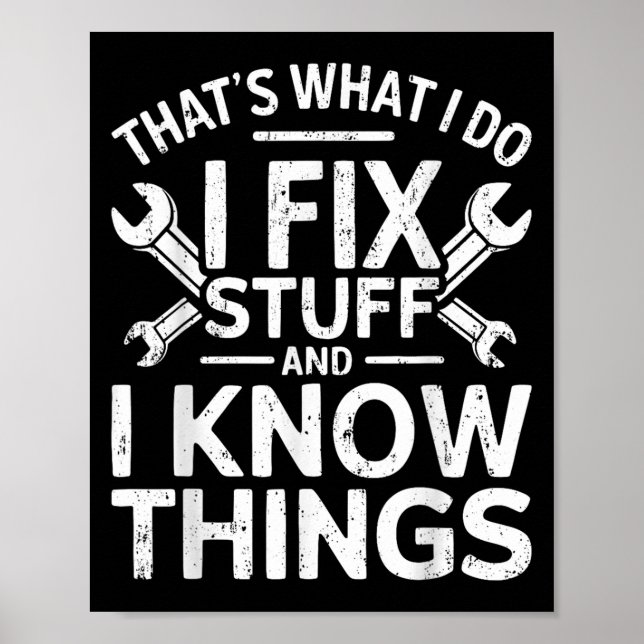That's What I Do I Fix Stuff And I Know Things Shi Poster (Vorne)