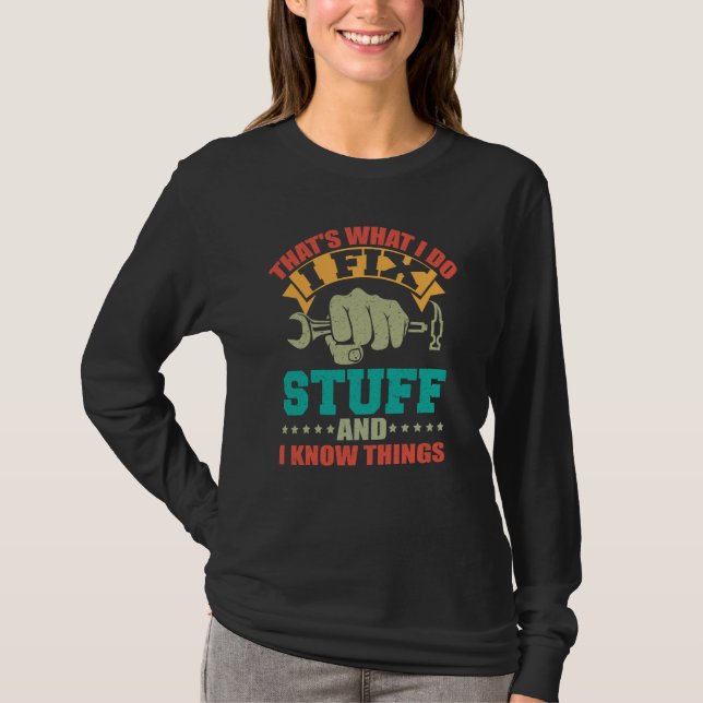 That's What I Do I Fix Stuff And I Know Things T-Shirt (Vorderseite)