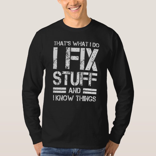 Thats What I Do I Fix Stuff And I Know Things T-Shirt (Vorderseite)