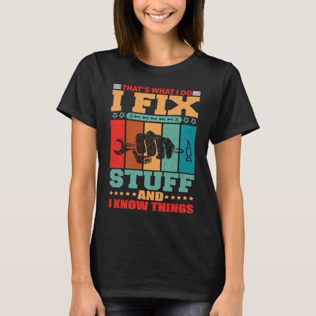 That's What I Do I Fix Stuff And I Know Things T-Shirt (Vorderseite)