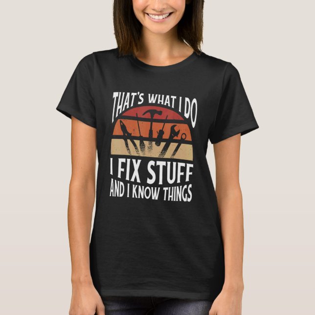 Thats what I do   I fix stuff and I know things T-Shirt (Vorderseite)