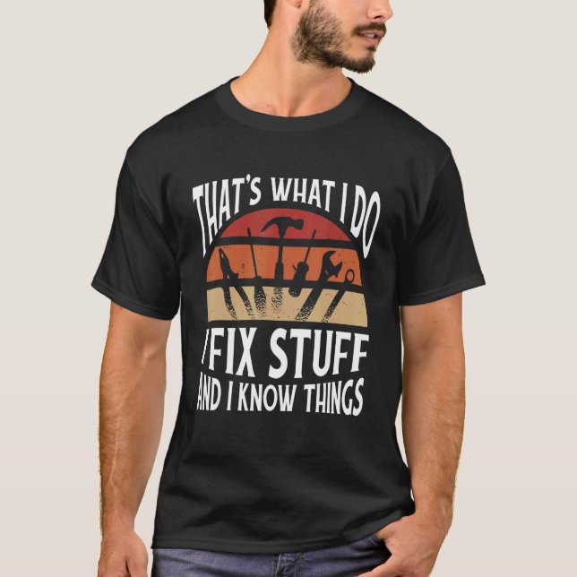 Thats what I do   I fix stuff and I know things T-Shirt (Vorderseite)