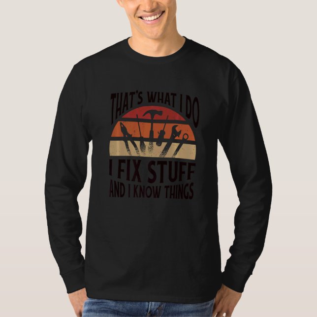 Thats what I do  I fix stuff and I know things T-Shirt (Vorderseite)