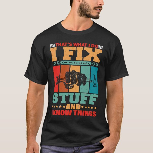 That's What I Do I Fix Stuff And I Know Things T-Shirt (Vorderseite)