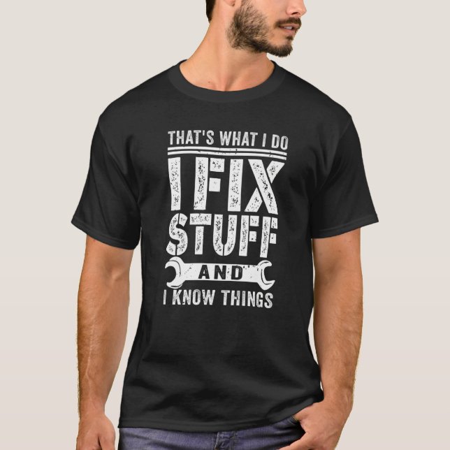 That's What I Do I Fix Stuff And I Know Things US  T-Shirt (Vorderseite)