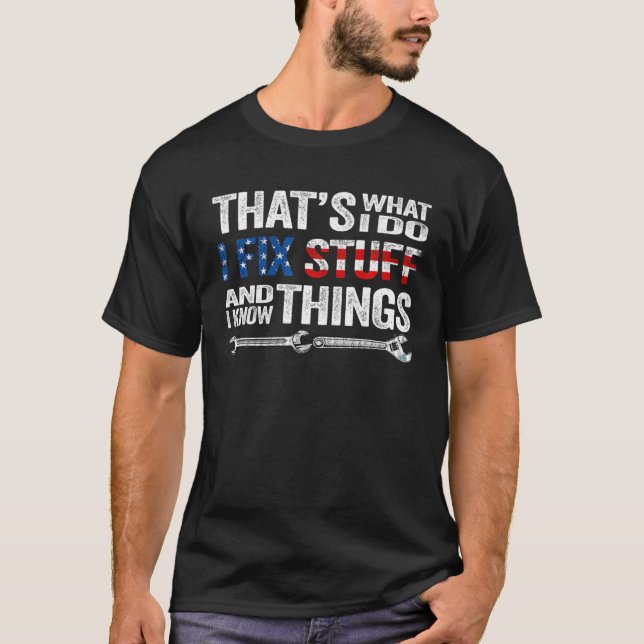 That's What I Do I Fix Stuff And I Know Things USA T-Shirt (Vorderseite)