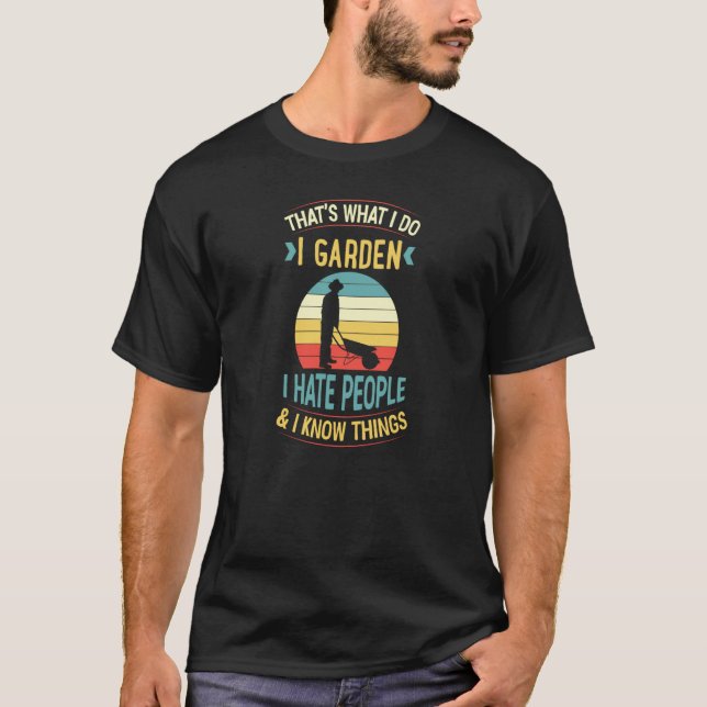 That's What I Do I Garden I Hate People And I Know T-Shirt (Vorderseite)