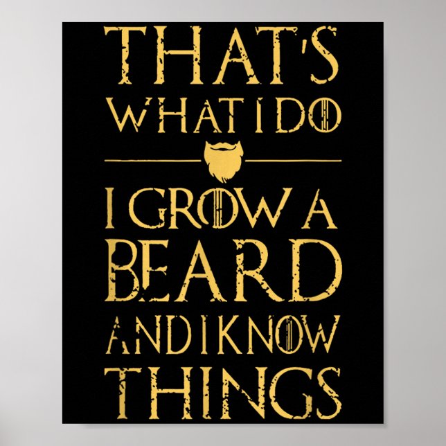 Thats What I Do I Grow A Beard And I Know Things  Poster (Vorne)