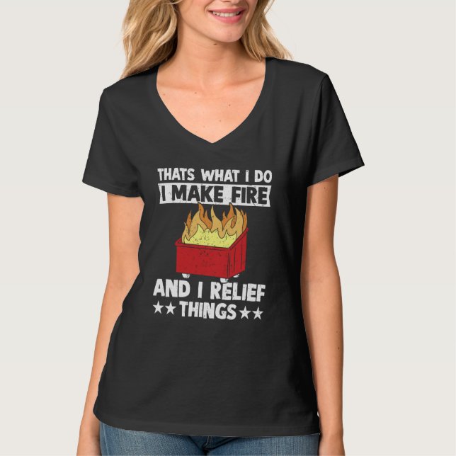 Thats what i do i make fire and i relief thing dum T-Shirt (Vorderseite)