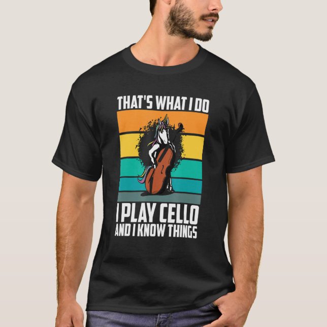 That's What I Do I Play Cello And I Know Things un T-Shirt (Vorderseite)