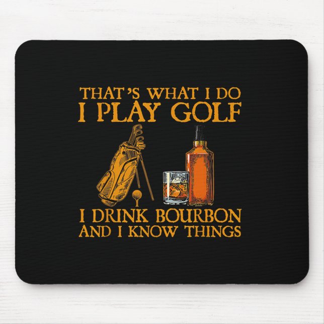 That's What I Do I Play Golf I Drink Bourbon And I Mousepad (Vorne)