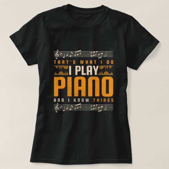 Thats What I do I Play Piano and I Know Things Pia T-Shirt (Design vorne)