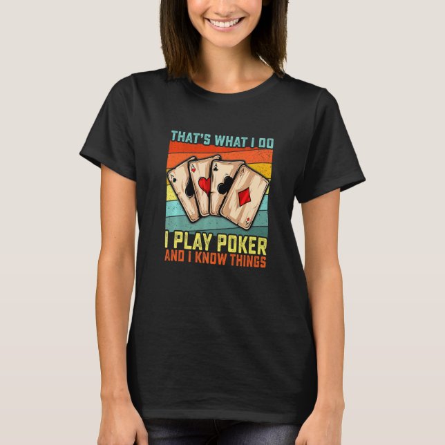 That's What I Do I Play Poker And I Know Things  G T-Shirt (Vorderseite)