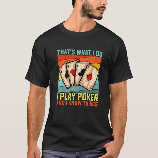 That's What I Do I Play Poker And I Know Things  G T-Shirt (Vorderseite)