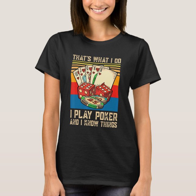That's What I Do I Play Poker And I Know Things Po T-Shirt (Vorderseite)