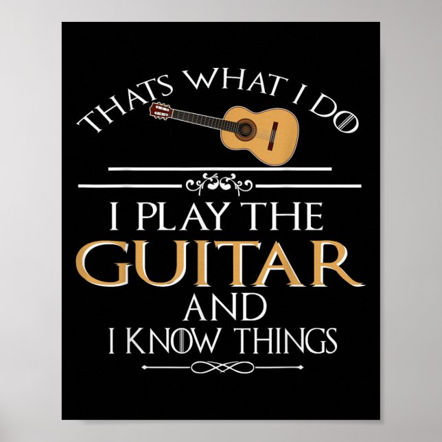 Thats What I Do I Play The Guitar And I Know Thing Poster (Vorne)