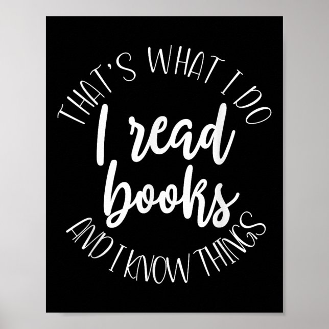 That's What I Do I Read Books And I Know Things  Poster (Vorne)