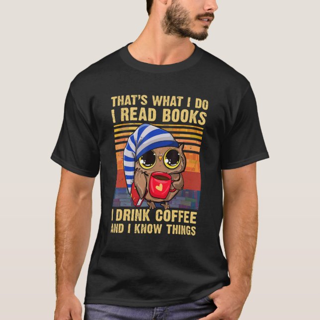That's What I Do I Read Books I Drink Coffee   Owl T-Shirt (Vorderseite)