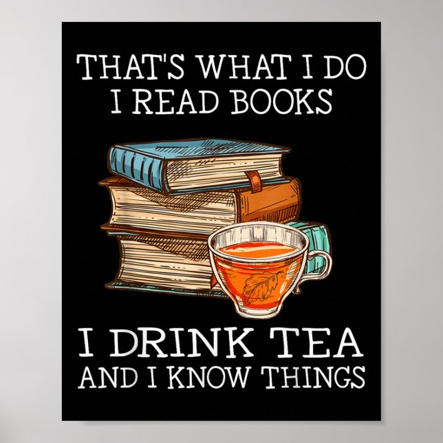 That's What I Do I Read Books I Drink Tea And I Kn Poster (Vorne)