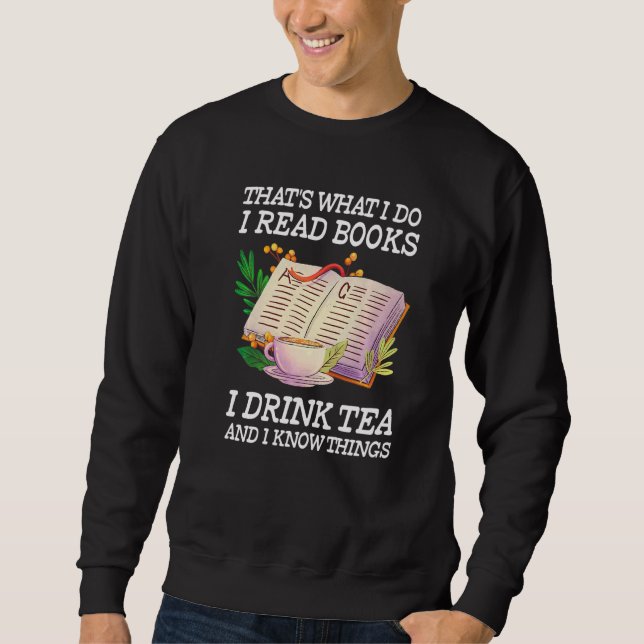 That's What I Do I Read Books I Drink Tea and I Kn Sweatshirt (Vorderseite)
