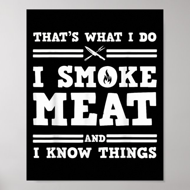 That's What I Do I Smoke Meat And I Know Things  Poster (Vorne)