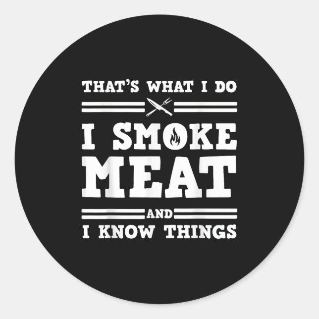 That's What I Do I Smoke Meat And I Know Things  Runder Aufkleber (Vorderseite)