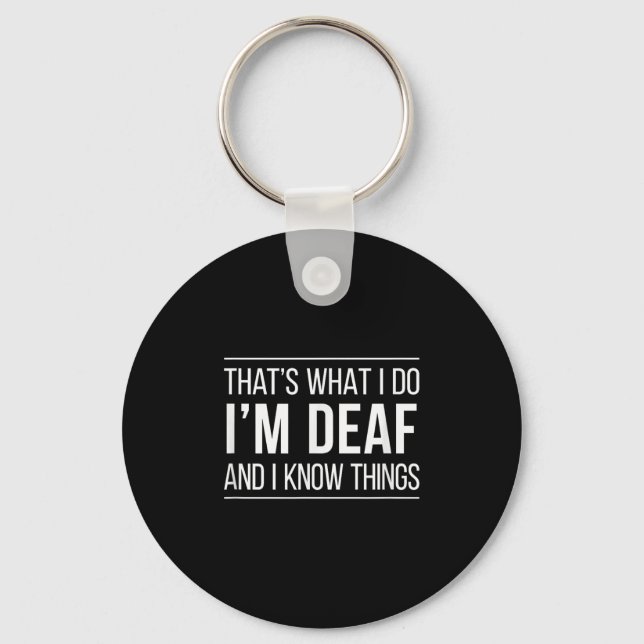 That's What I Do - I'm Deaf And I Know Things -  Schlüsselanhänger (Vorderseite)