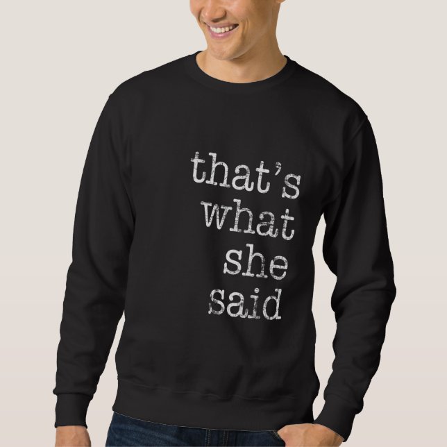 That's What She Said  Quote 2 Sweatshirt (Vorderseite)