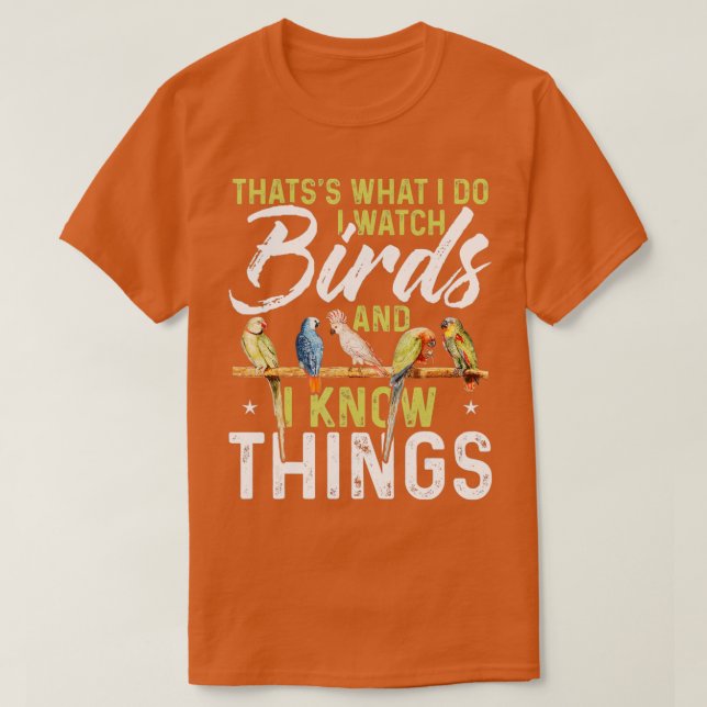 Thatss What I Do I Watch Birds And I Know Things B T-Shirt (Design vorne)