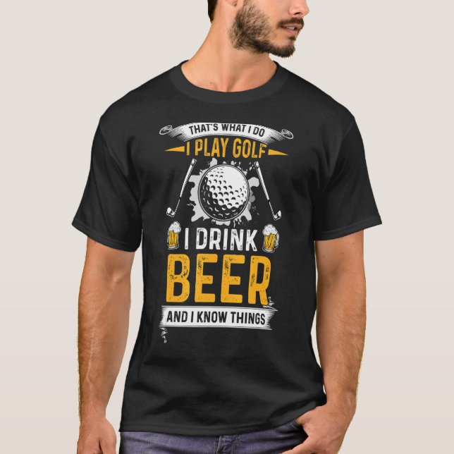 Thatu2019s Was ich spiele Golf I Drink Bier und T-Shirt (Vorderseite)