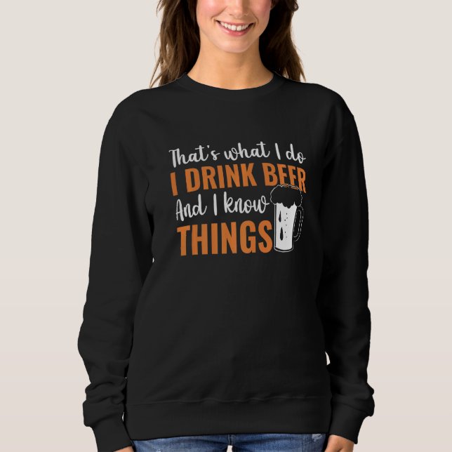 Thatu2019s what I do I Drink Beer and I know thing Sweatshirt (Vorderseite)