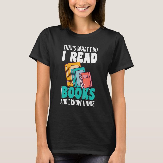Thatu2019s what I do I Read Books and I know thing T-Shirt (Vorderseite)