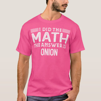 The Answer Is Onion Funny Math Teacher Student T-Shirt