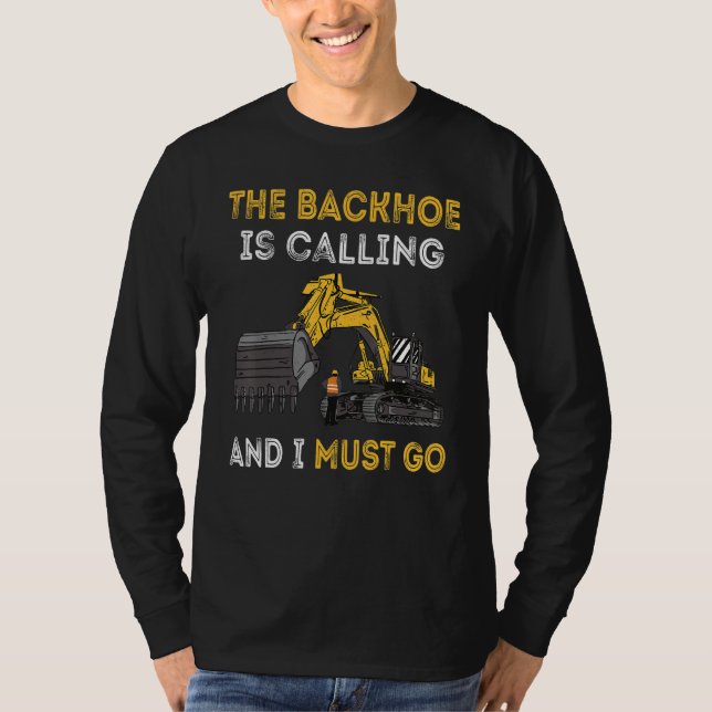The Backhoe Is Calling And I Must Go Excavator Ope T-Shirt (Vorderseite)