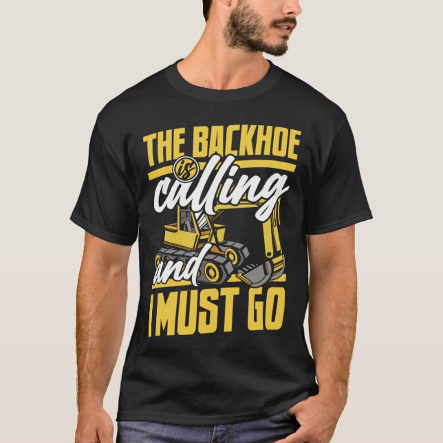 The Backhoe Is Calling And I Must Go Excavator Ope T-Shirt (Vorderseite)