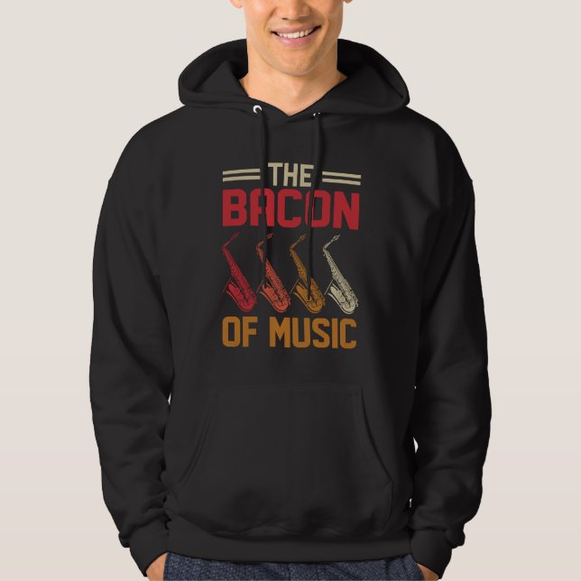 The Bacon of Music Saxophone Saxaphone Player  4 Hoodie (Vorderseite)