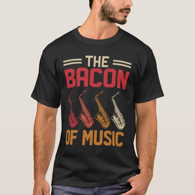 The Bacon of Music Saxophone Saxaphone Player  4 T-Shirt (Vorderseite)