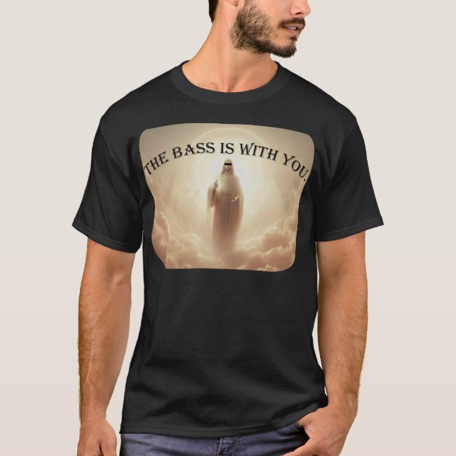 The Bass Is With You T-Shirt (Vorderseite)