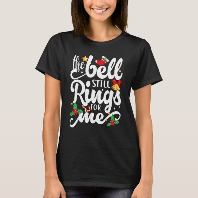 The Bell Still Rings For Me  Christmas Holiday Xma T-Shirt (Vorderseite)