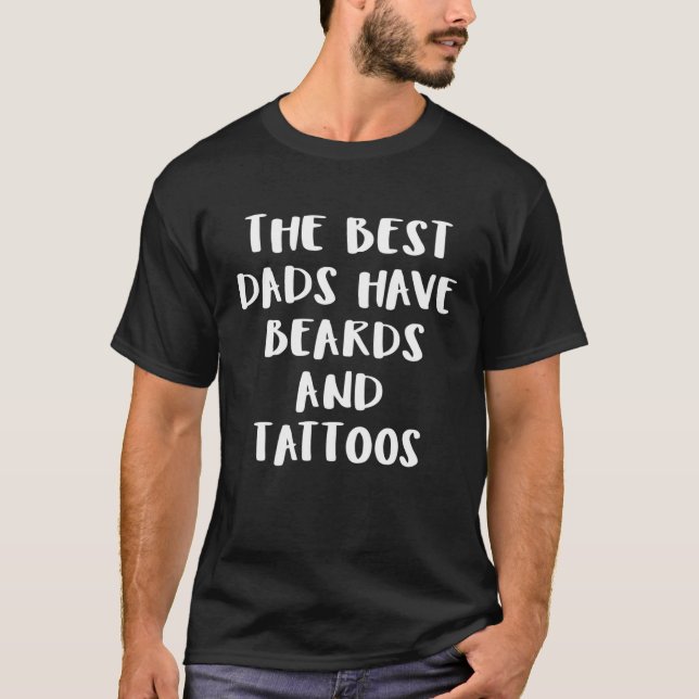 The Best Dads Have Beards And Tattoos T-Shirt (Vorderseite)