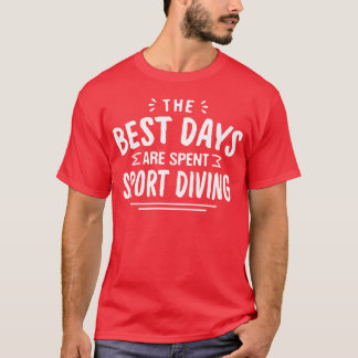 The Best Days Are Spent Sport Diving Summer Sport  T-Shirt